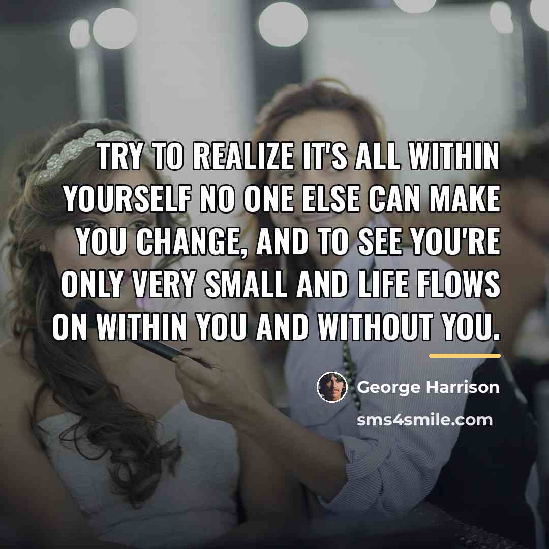 “Try to realize it's all within yourself no one else…” quote by George Harrison
