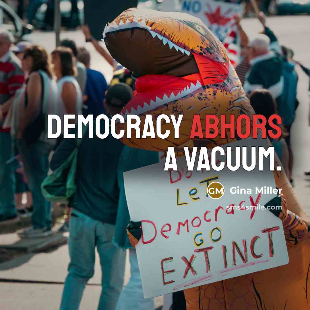 “Democracy abhors a vacuum.” quote by Gina Miller