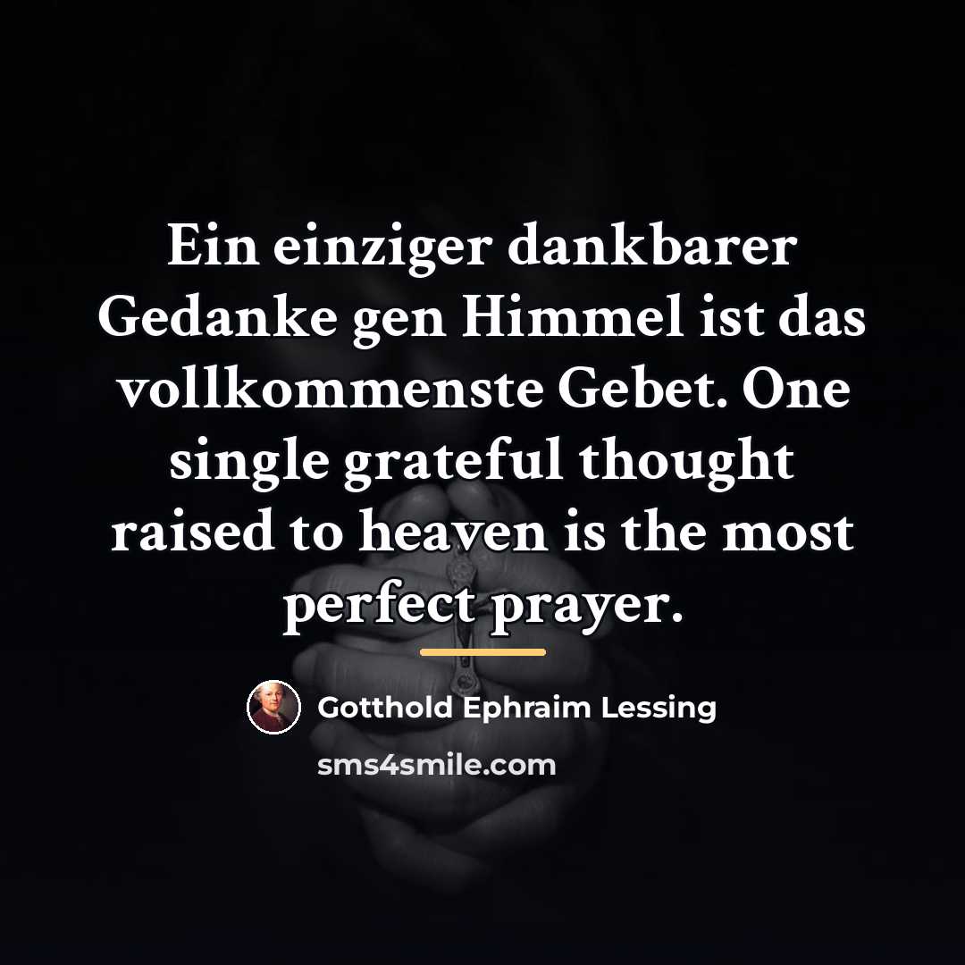 “Ein einziger dankbarer Gedanke gen Himmel ist das vollkommenste Gebet.…” quote by Gotthold Ephraim Lessing