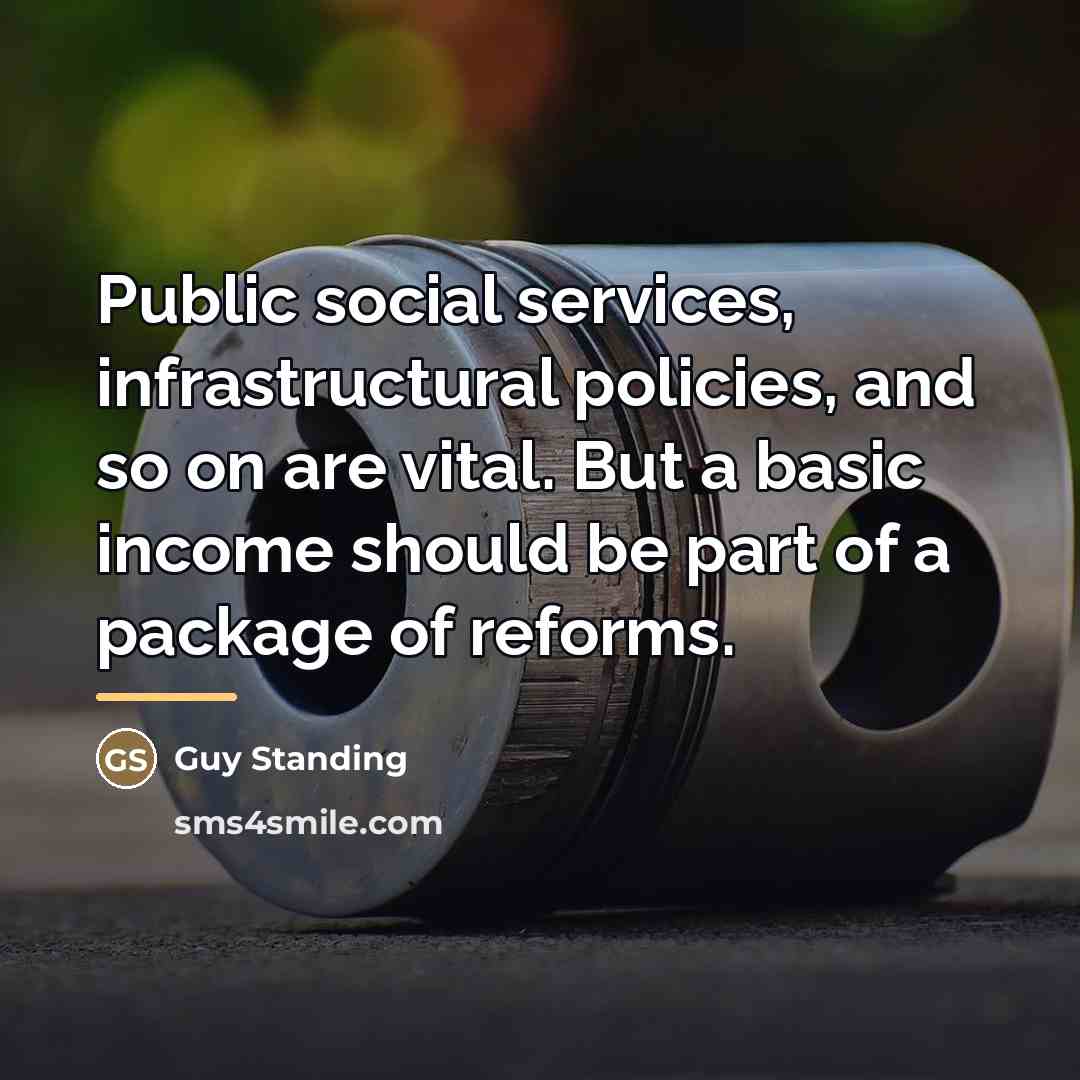 “Public social services, infrastructural policies, and so on are vital.…” quote by Guy Standing