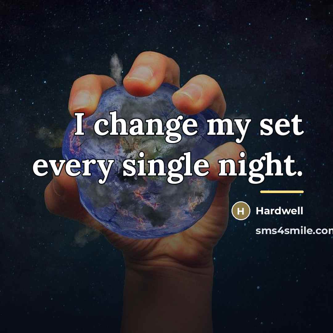 “I change my set every single night.…” quote by Hardwell