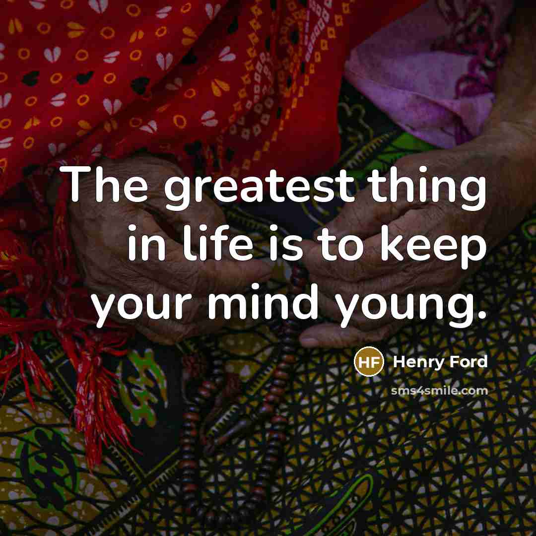 “The greatest thing in life is to keep your mind…” quote by Henry Ford