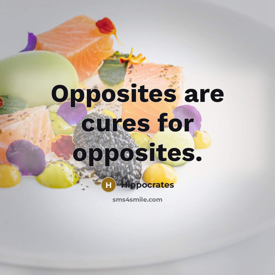 “Opposites are cures for opposites.…” quote by Hippocrates