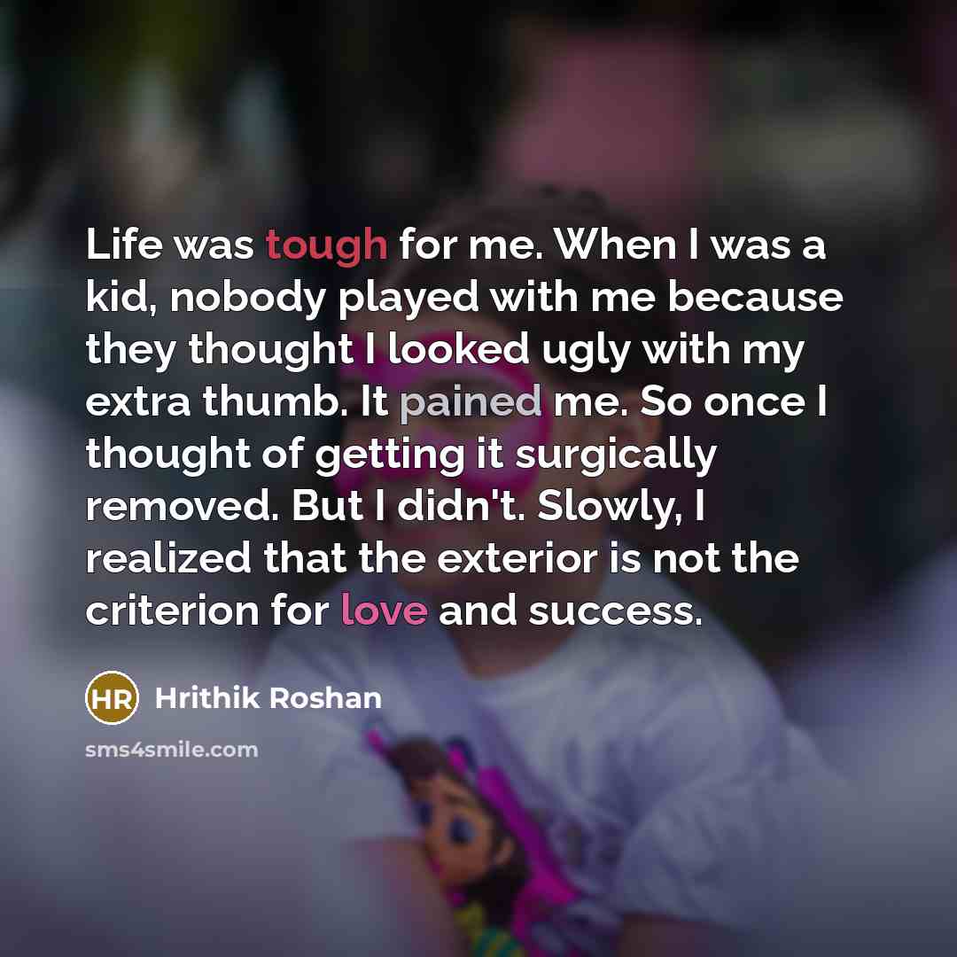 “Life was tough for me. When I was a kid,…” quote by Hrithik Roshan