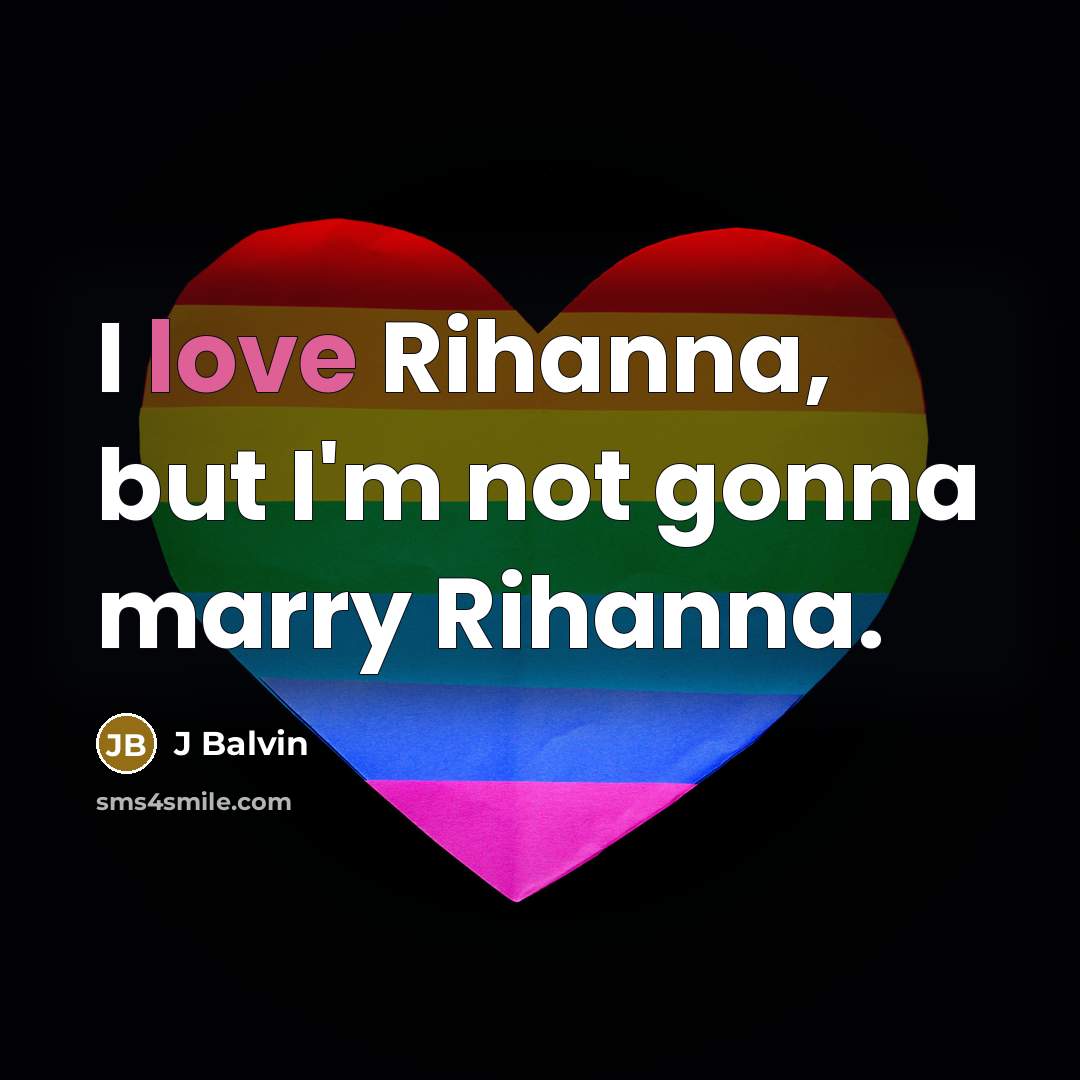 “I love Rihanna, but I'm not gonna marry Rihanna.…” quote by J Balvin
