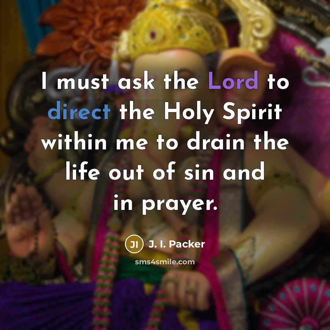 “I must ask the Lord to direct the Holy Spirit…” quote by J. I. Packer