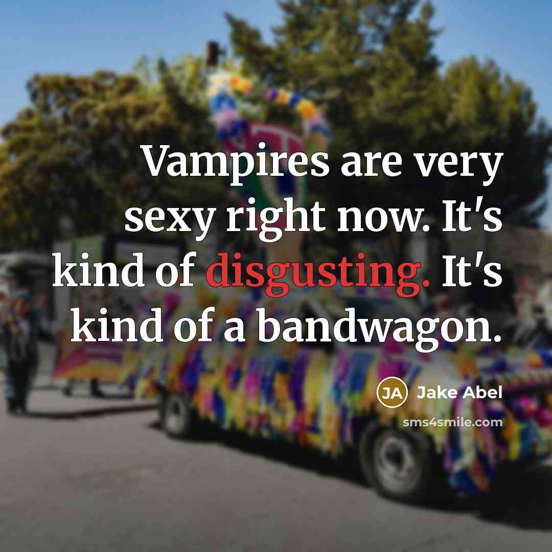 “Vampires are very sexy right now. It's kind of disgusting.…” quote by Jake Abel