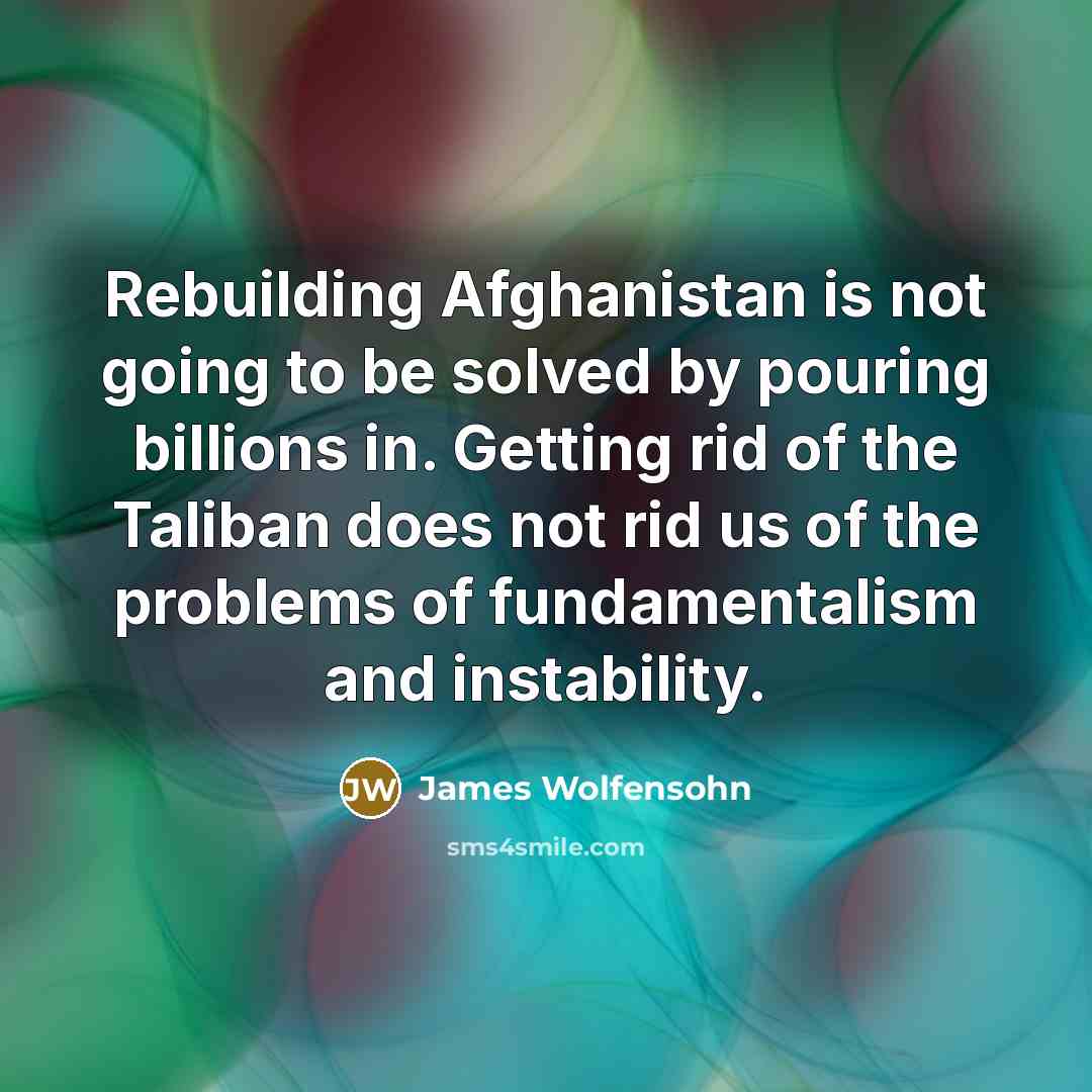 “Rebuilding Afghanistan is not going to be solved by pouring…” quote by James Wolfensohn