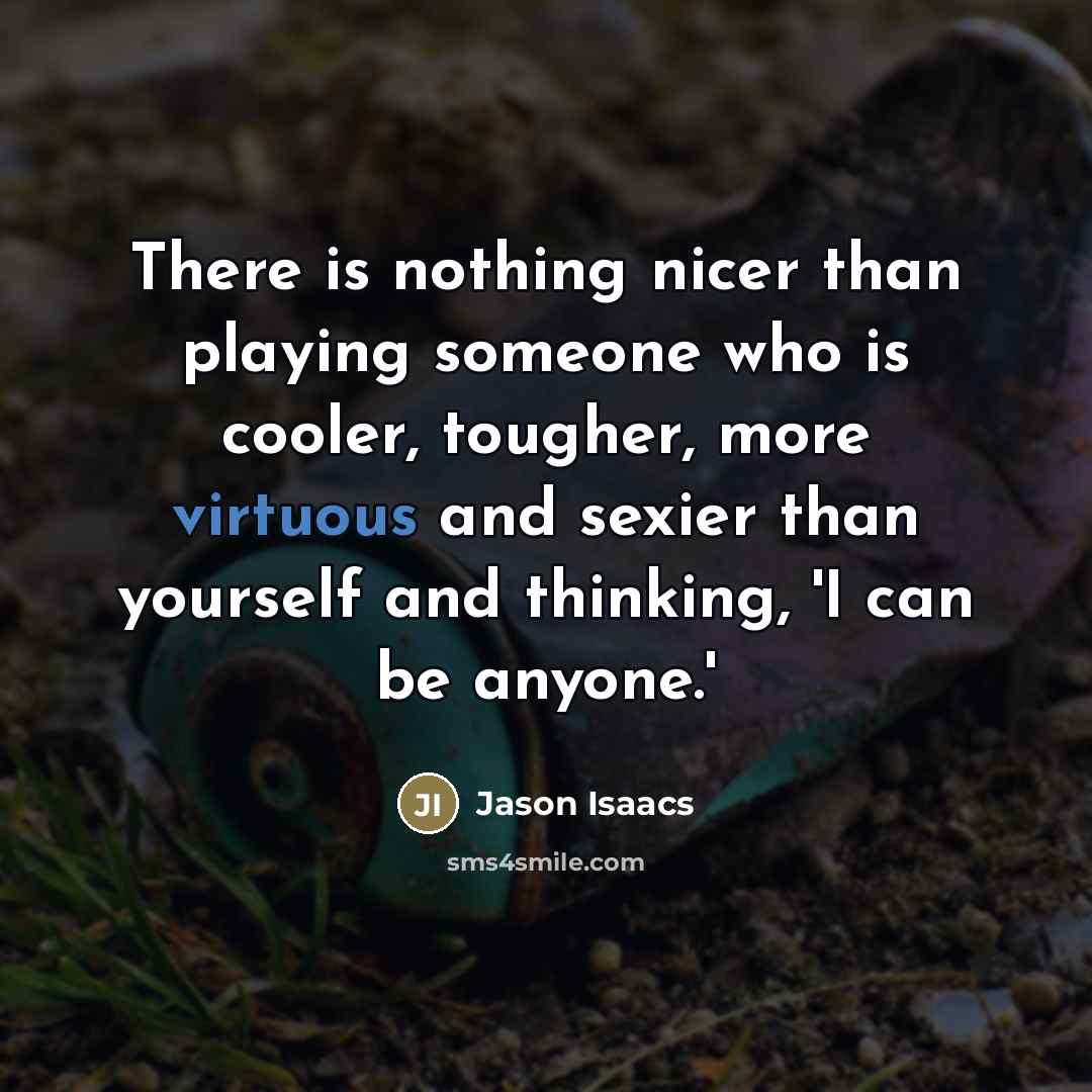 “There is nothing nicer than playing someone who is cooler,…” quote by Jason Isaacs