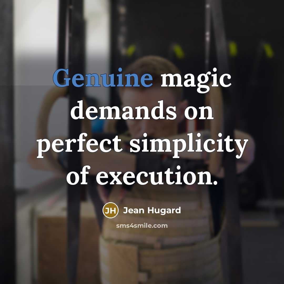 “Genuine magic demands on perfect simplicity of execution.…” quote by Jean Hugard