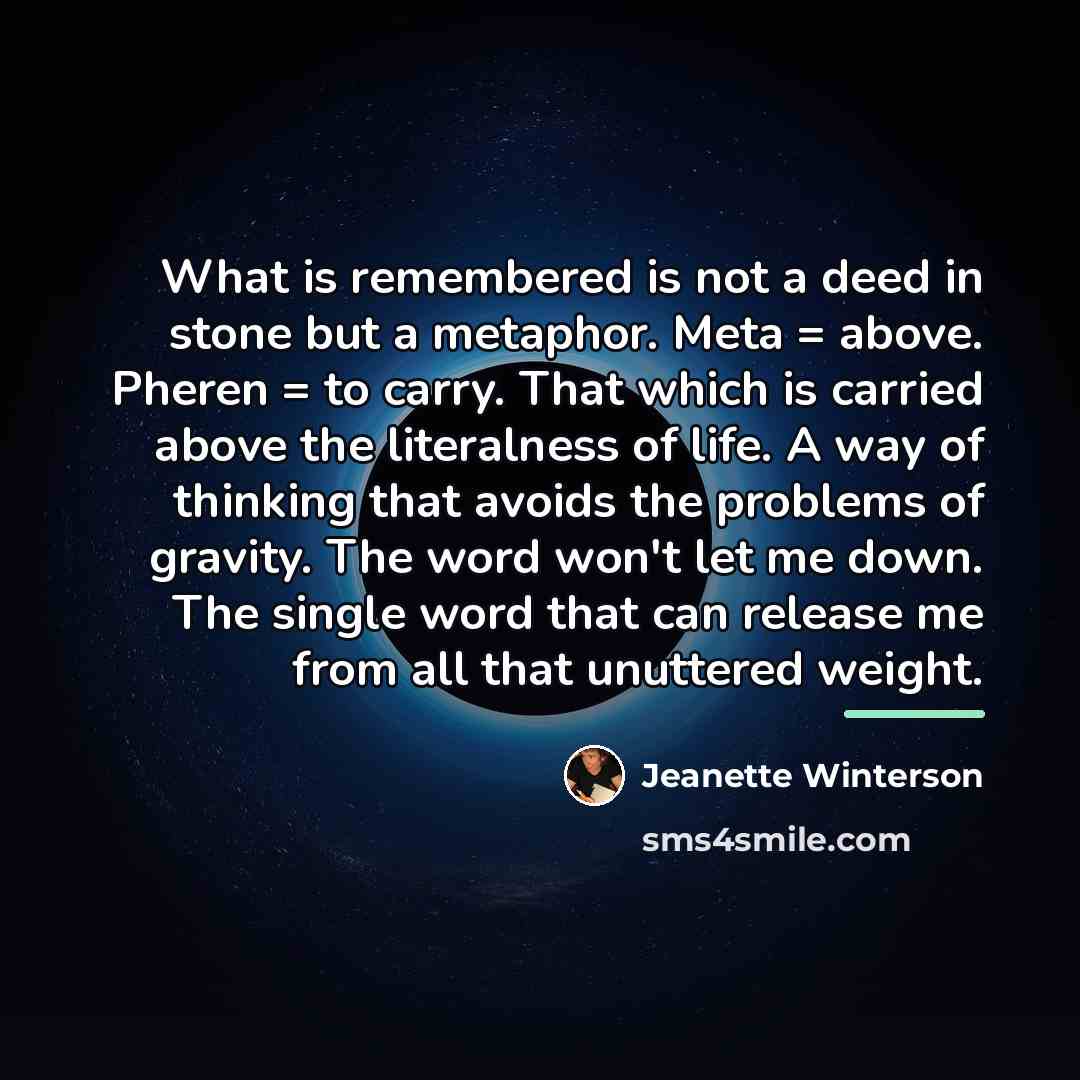 “What is remembered is not a deed in stone but…” quote by Jeanette Winterson