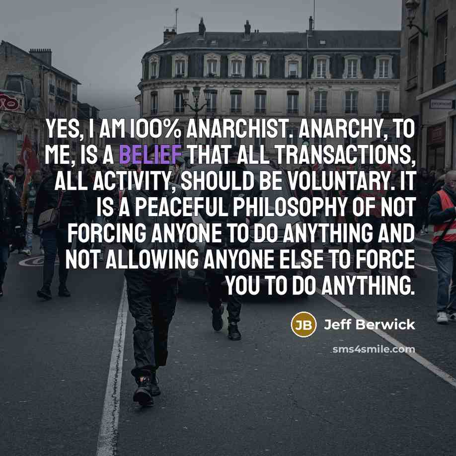 “Yes, I am 100% anarchist. Anarchy, to me, is a…” quote by Jeff Berwick