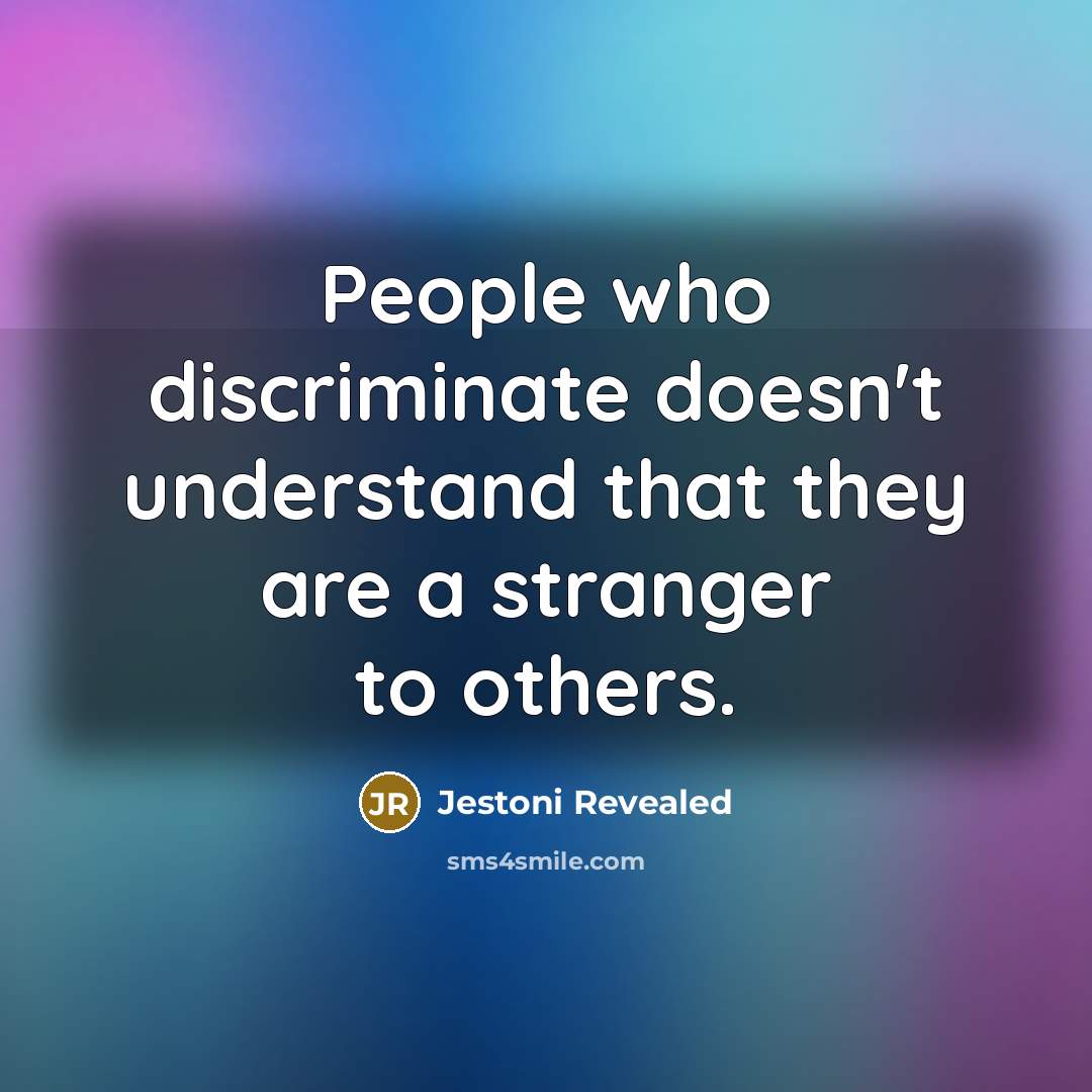 “People who discriminate doesn't understand that they are a stranger…” quote by Jestoni Revealed