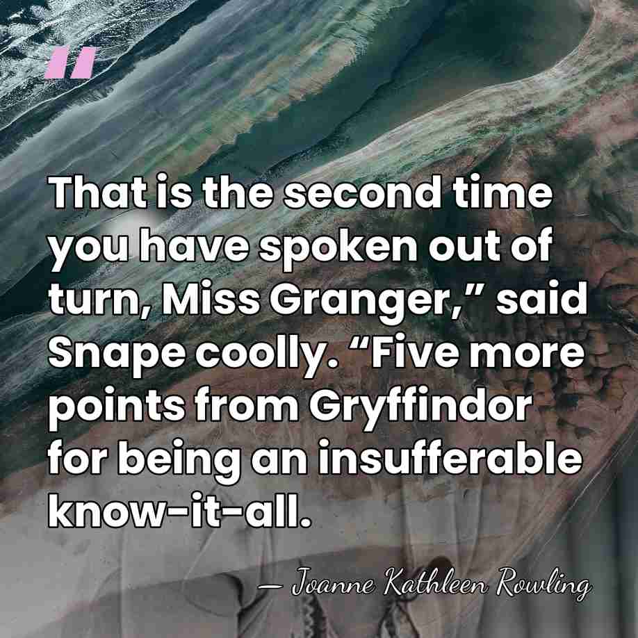 That is the second time you have spoken out of turn, Miss&hellip; - Joanne Kathleen Rowling