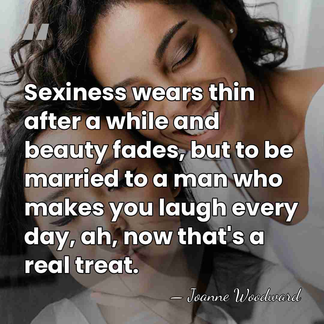 Sexiness wears thin after a while and beauty fades, but to be&hellip; - Joanne Woodward