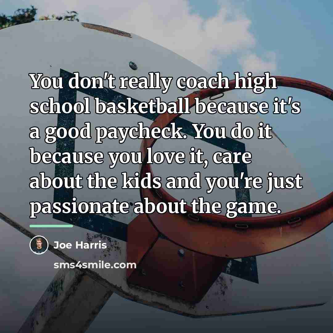 “You don't really coach high school basketball because it's a…” quote by Joe Harris