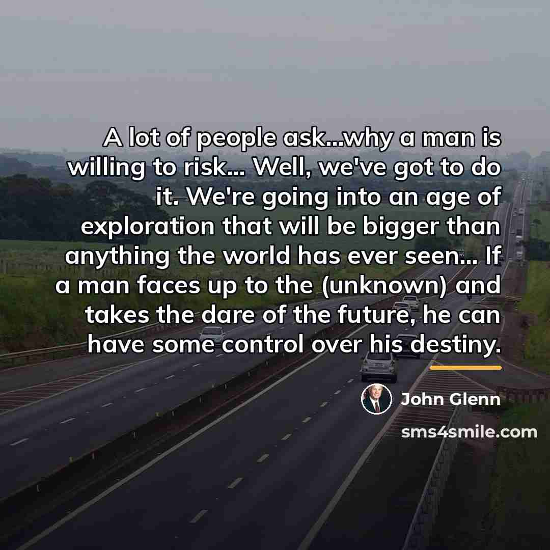 “A lot of people ask...why a man is willing to…” quote by John Glenn