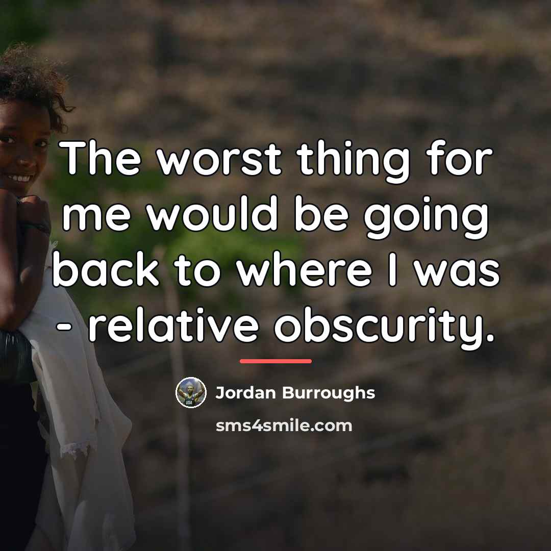“The worst thing for me would be going back to…” quote by Jordan Burroughs