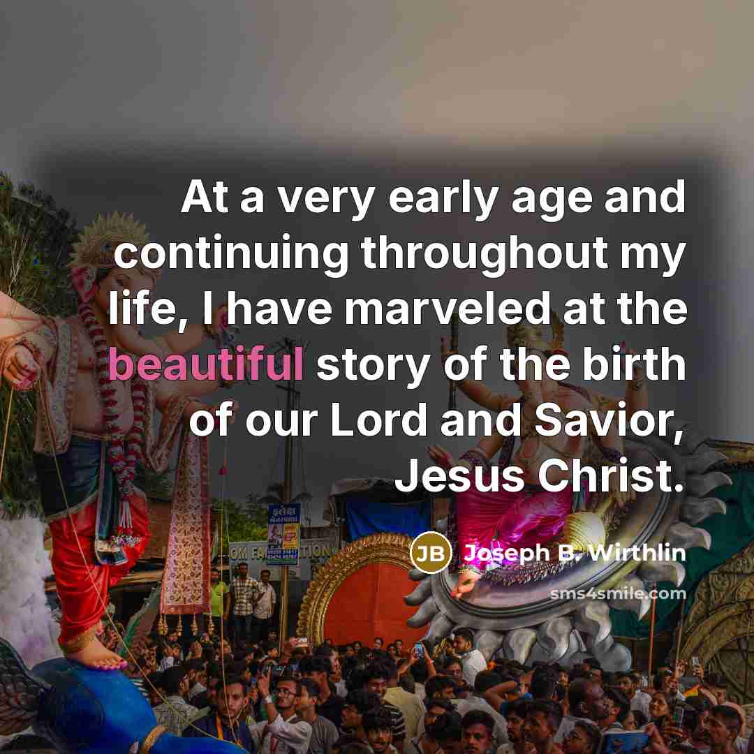 “At a very early age and continuing throughout my life,…” quote by Joseph B. Wirthlin