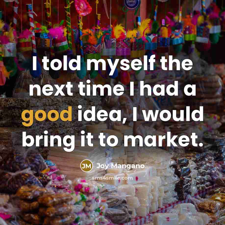 “I told myself the next time I had a good…” quote by Joy Mangano
