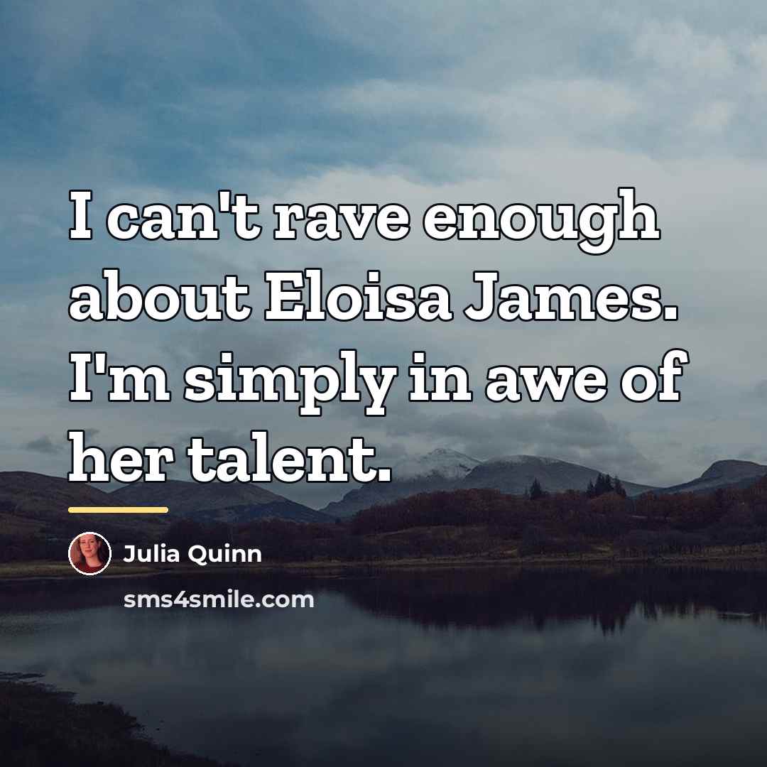 “I can't rave enough about Eloisa James. I'm simply in…” quote by Julia Quinn