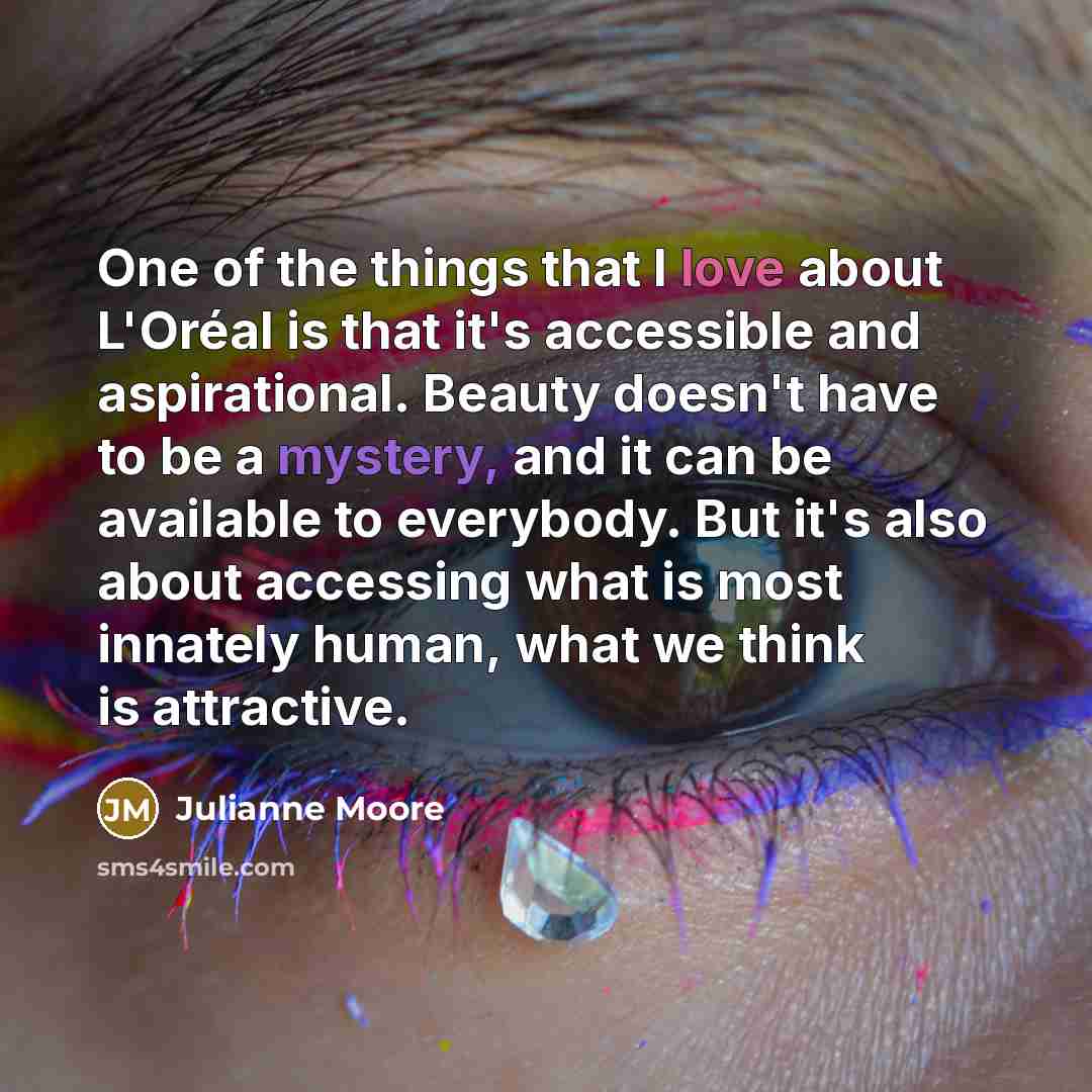 “One of the things that I love about L'Oréal is…” quote by Julianne Moore