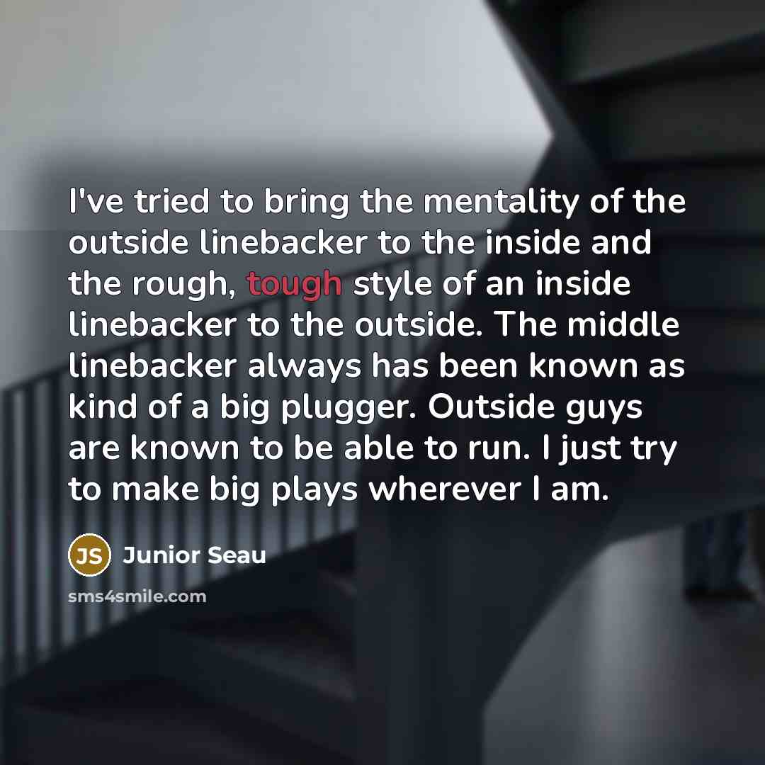 “I've tried to bring the mentality of the outside linebacker…” quote by Junior Seau