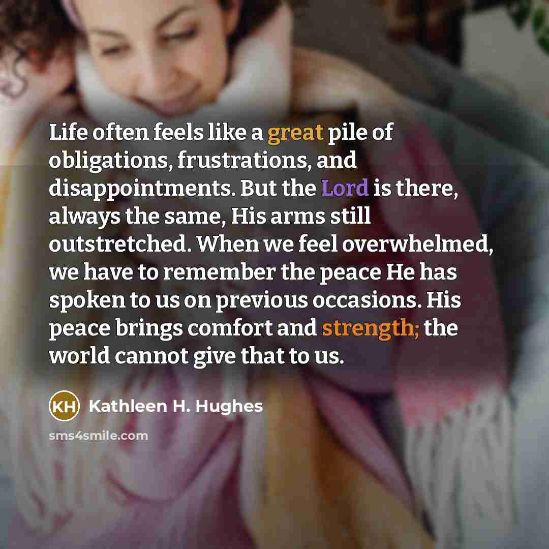 “Life often feels like a great pile of obligations, frustrations,…” quote by Kathleen H. Hughes