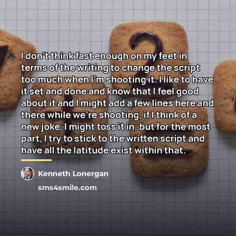 “I don't think fast enough on my feet in terms…” quote by Kenneth Lonergan