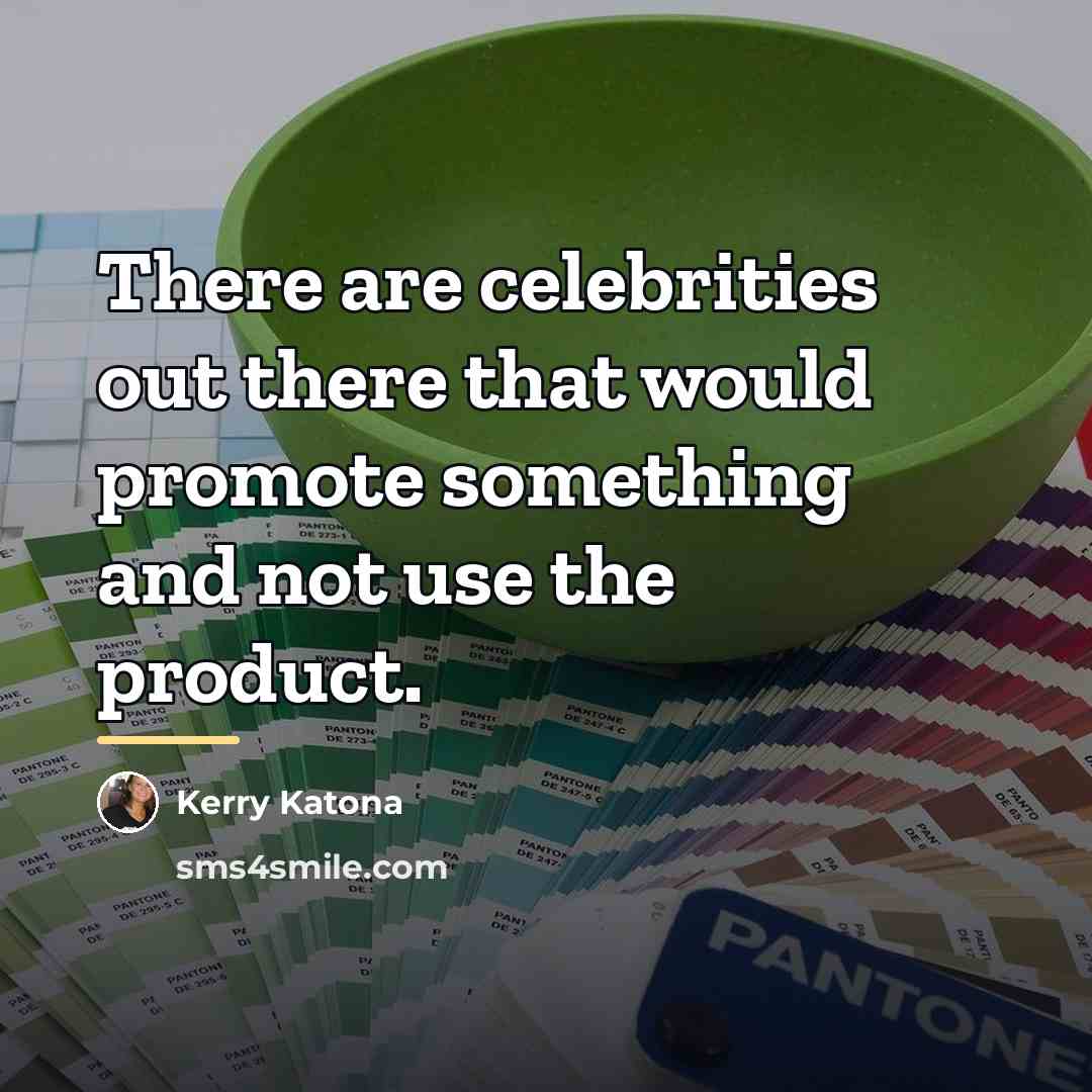 “There are celebrities out there that would promote something and…” quote by Kerry Katona