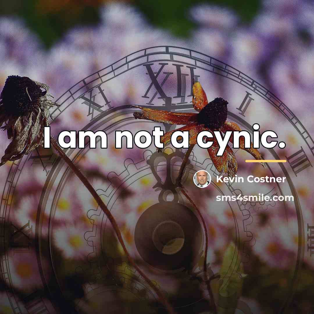 “I am not a cynic.…” quote by Kevin Costner