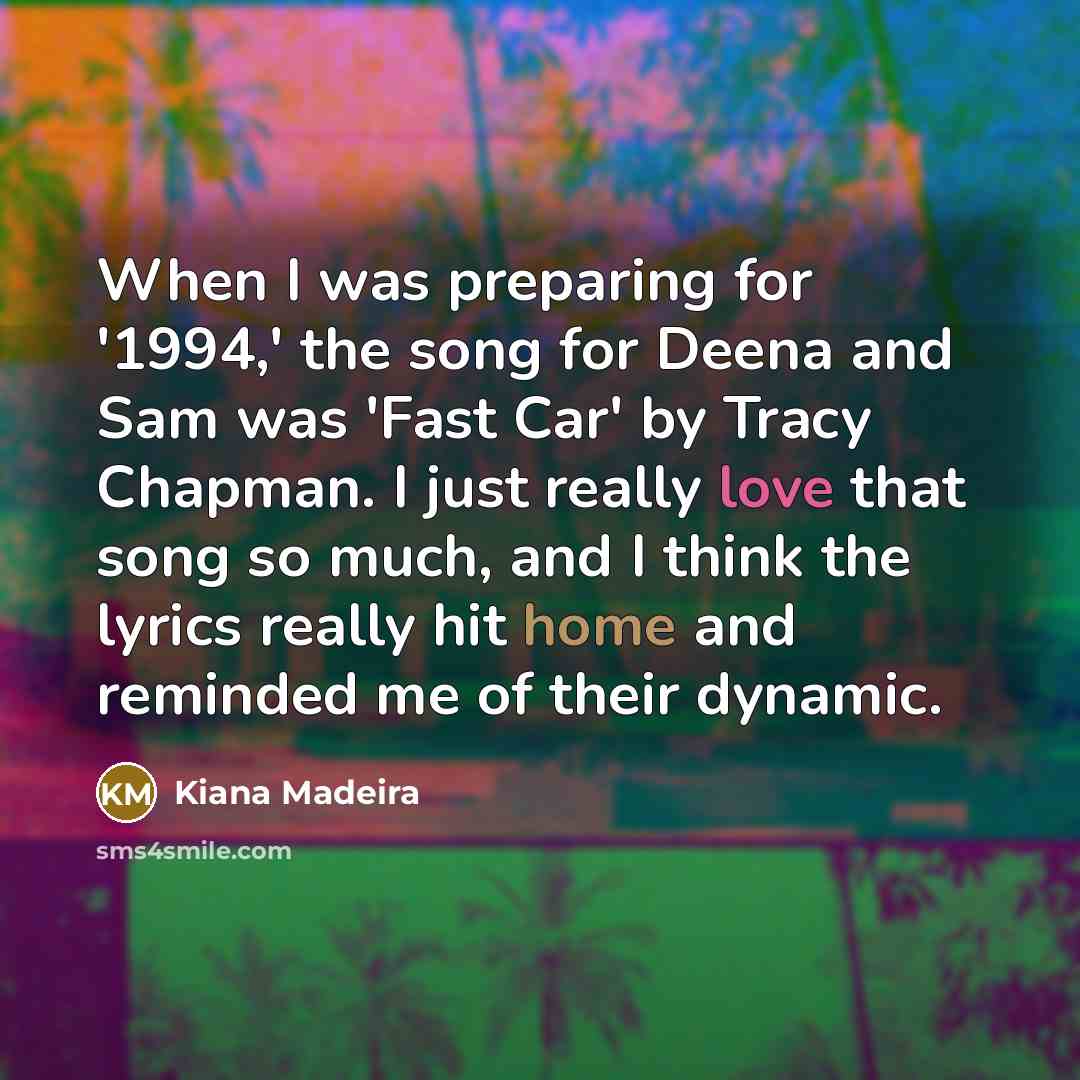 “When I was preparing for '1994,' the song for Deena…” quote by Kiana Madeira
