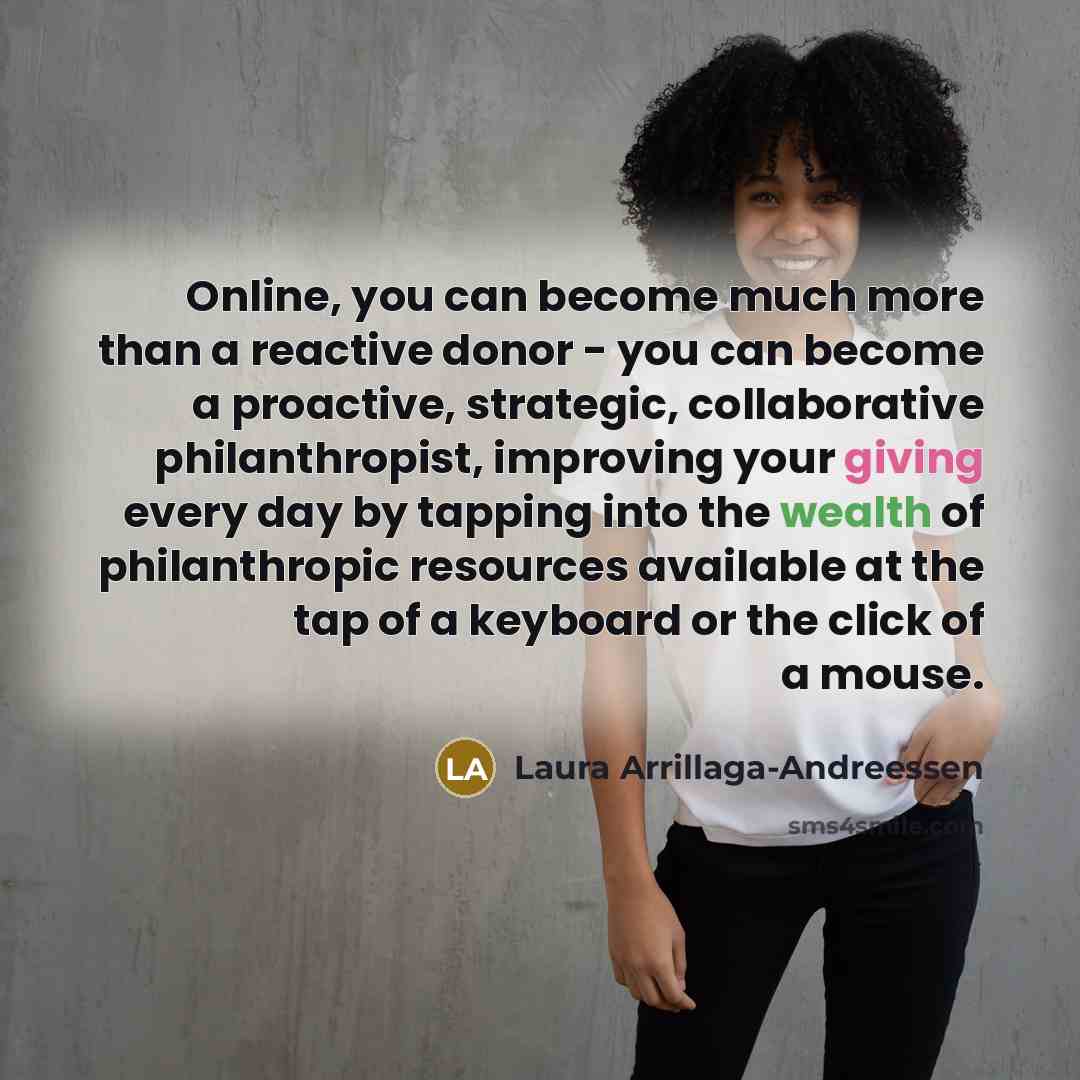 “Online, you can become much more than a reactive donor…” quote by Laura Arrillaga-Andreessen
