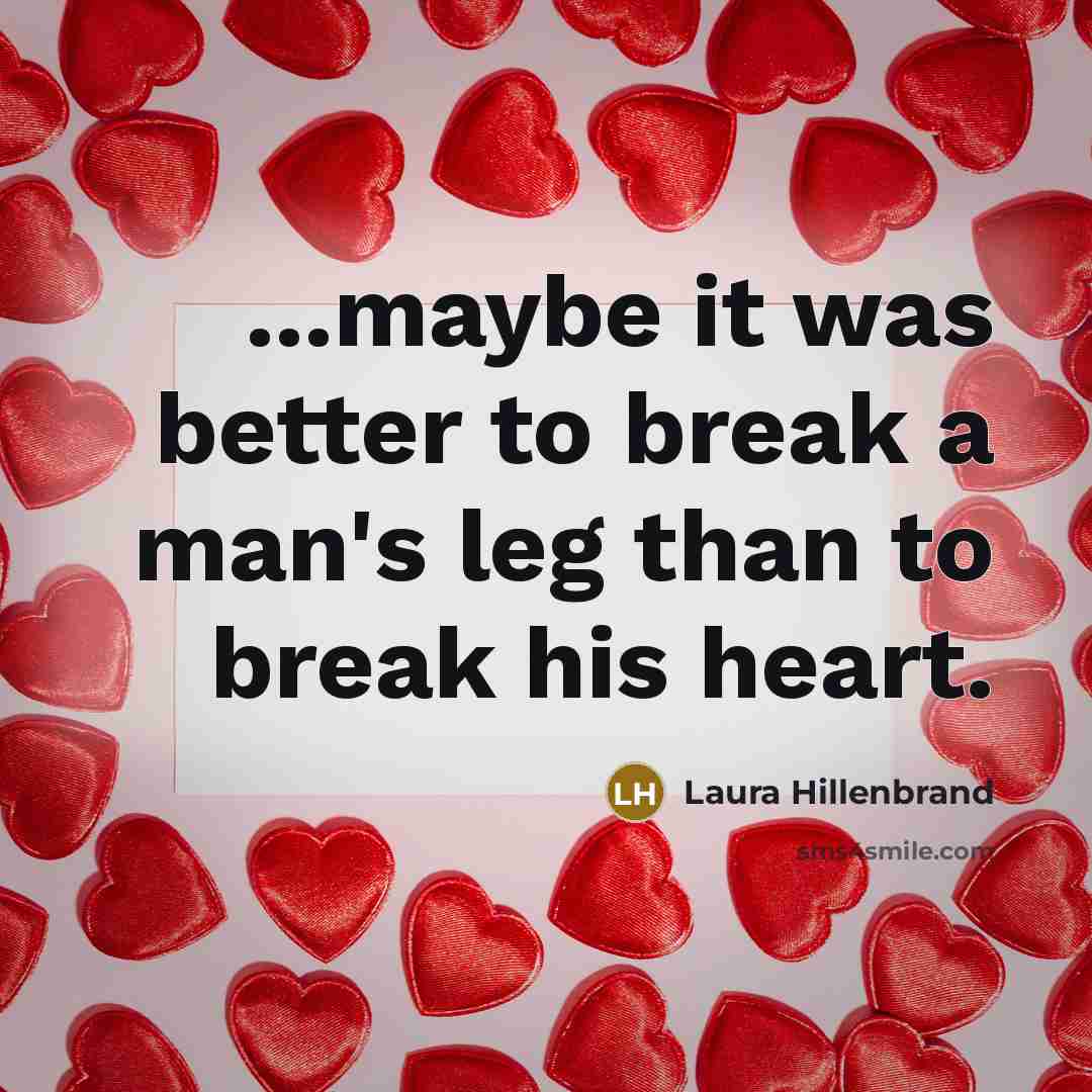 “...maybe it was better to break a man's leg than…” quote by Laura Hillenbrand