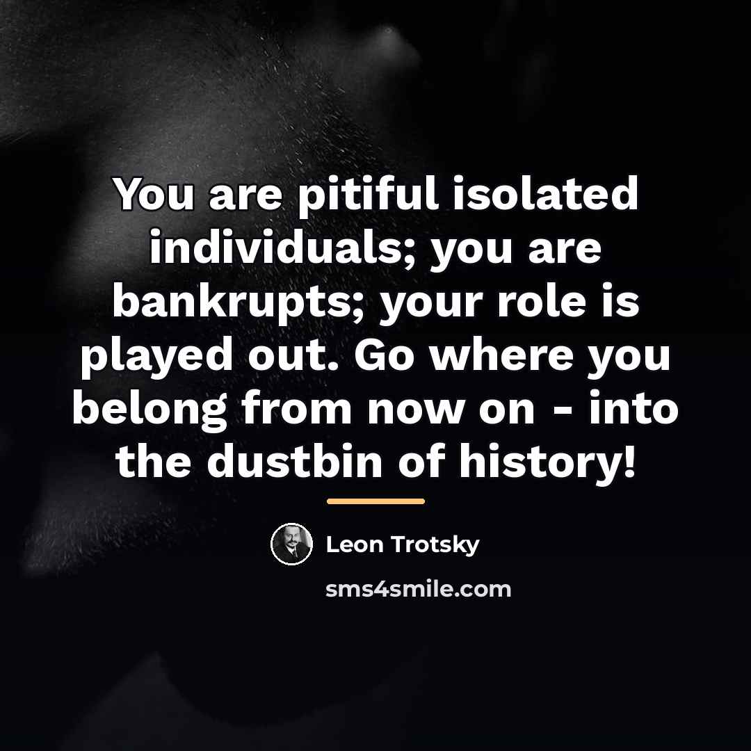 “You are pitiful isolated individuals; you are bankrupts; your role…” quote by Leon Trotsky