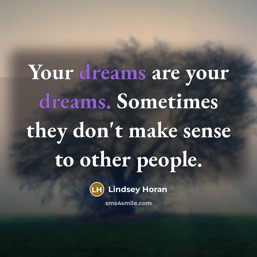 “Your dreams are your dreams. Sometimes they don't make sense…” quote by Lindsey Horan