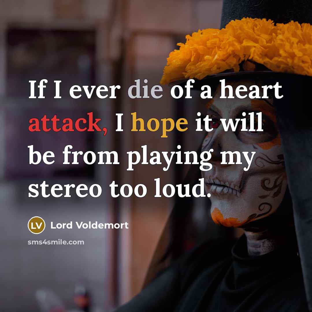 “If I ever die of a heart attack, I hope…” quote by Lord Voldemort