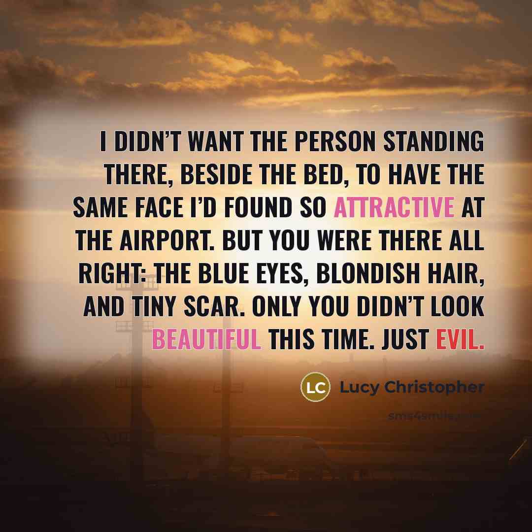 “I didn’t want the person standing there, beside the bed,…” quote by Lucy Christopher