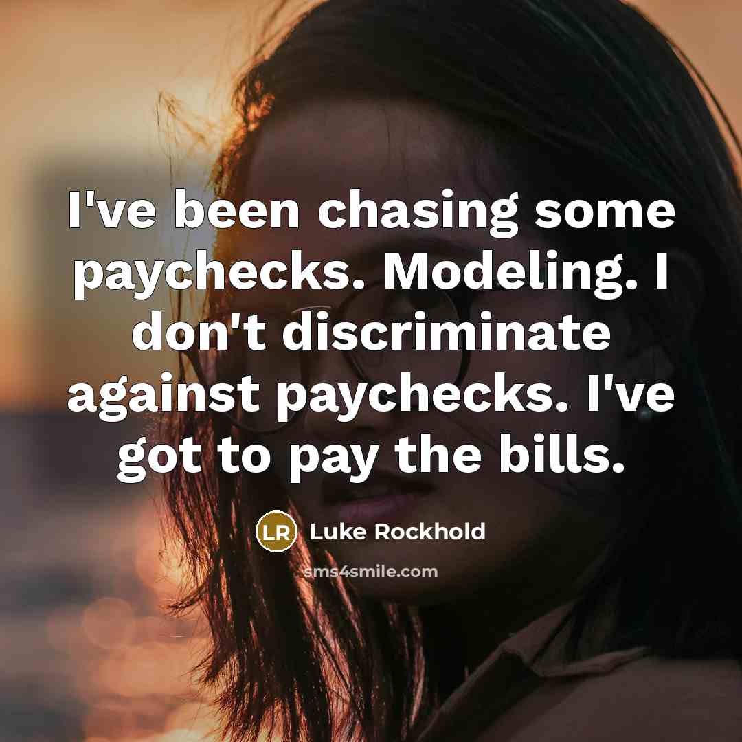 “I've been chasing some paychecks. Modeling. I don't discriminate against…” quote by Luke Rockhold