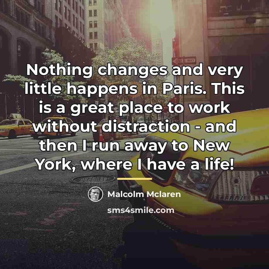 “Nothing changes and very little happens in Paris. This is…” quote by Malcolm Mclaren