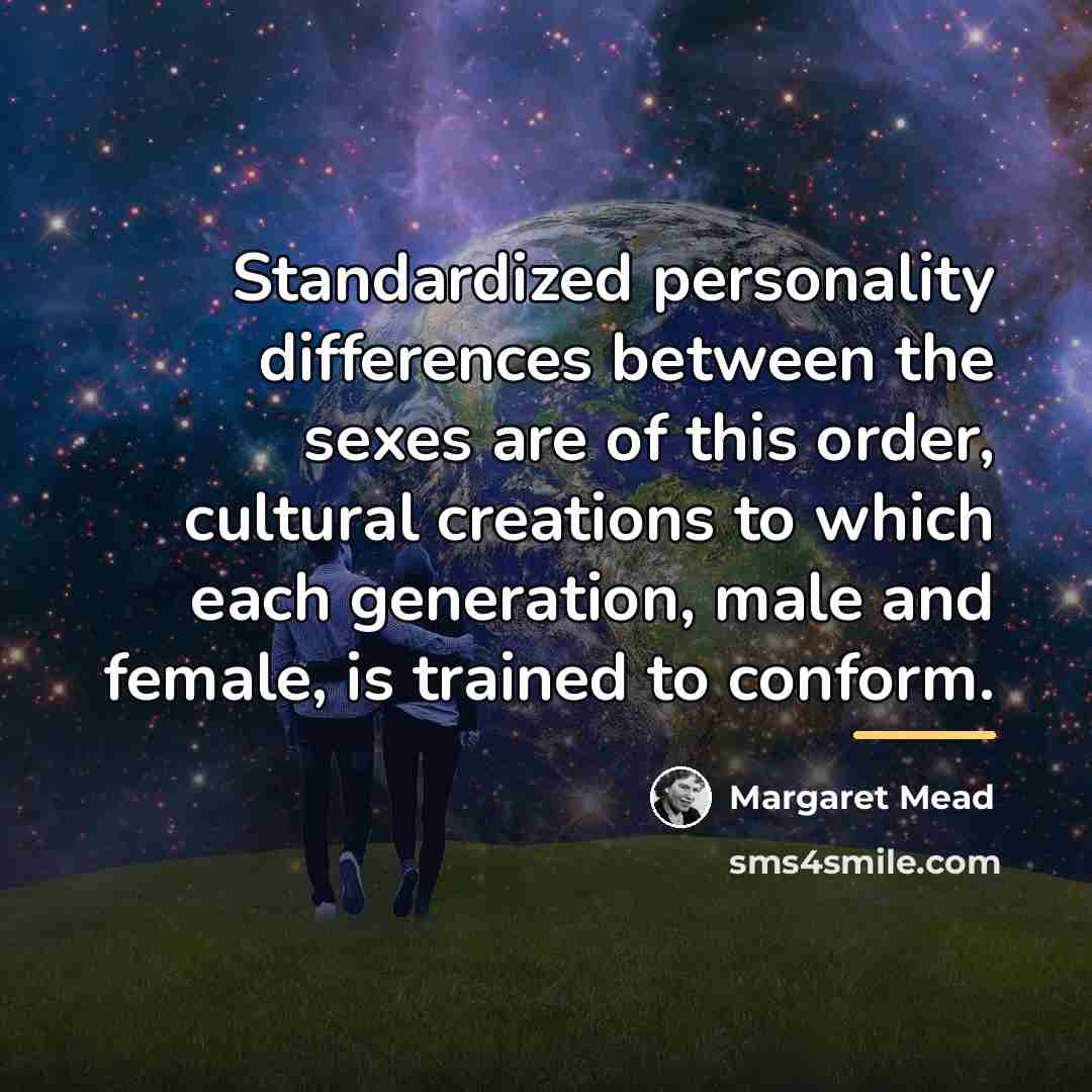 “Standardized personality differences between the sexes are of this order,…” quote by Margaret Mead