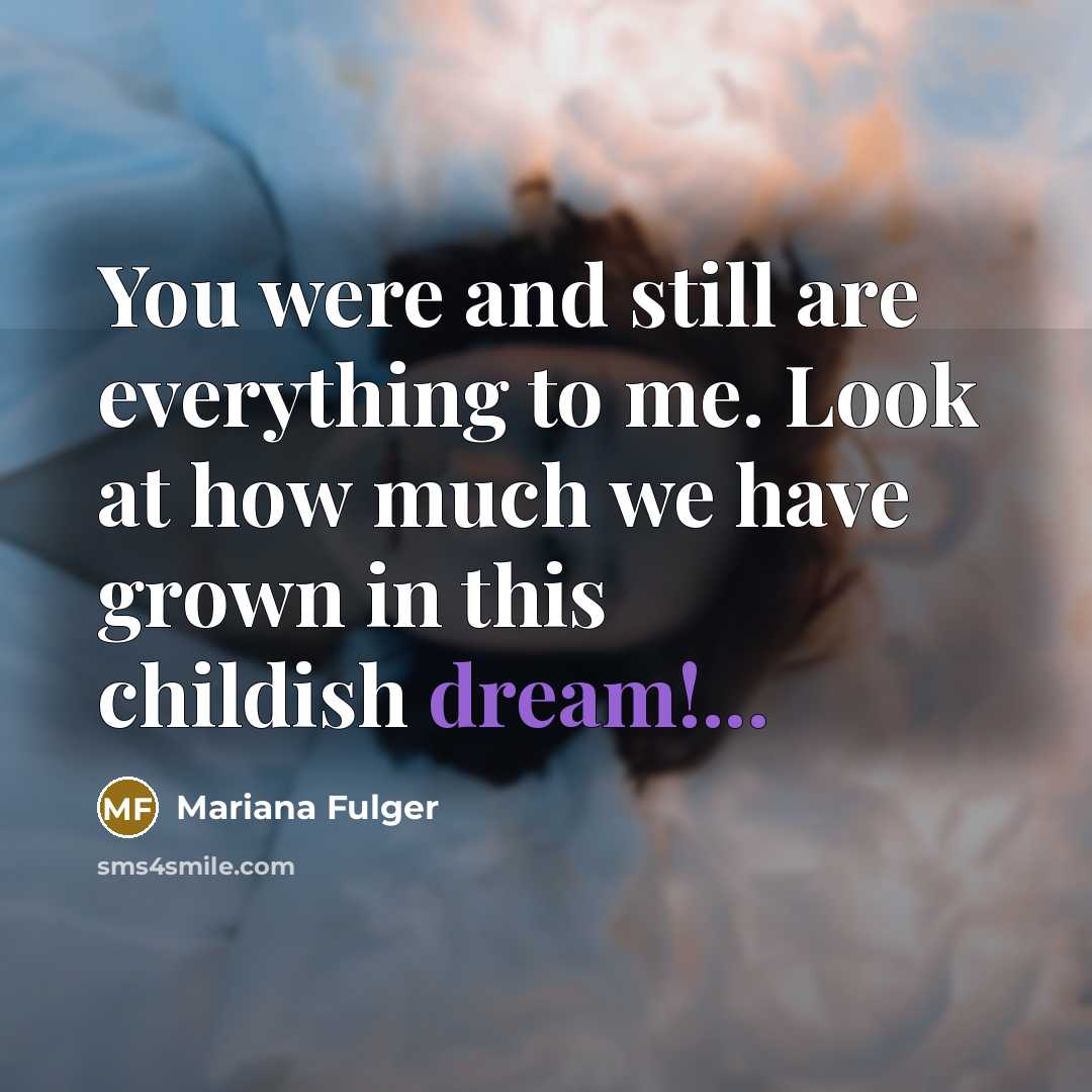“You were and still are everything to me. Look at…” quote by Mariana Fulger
