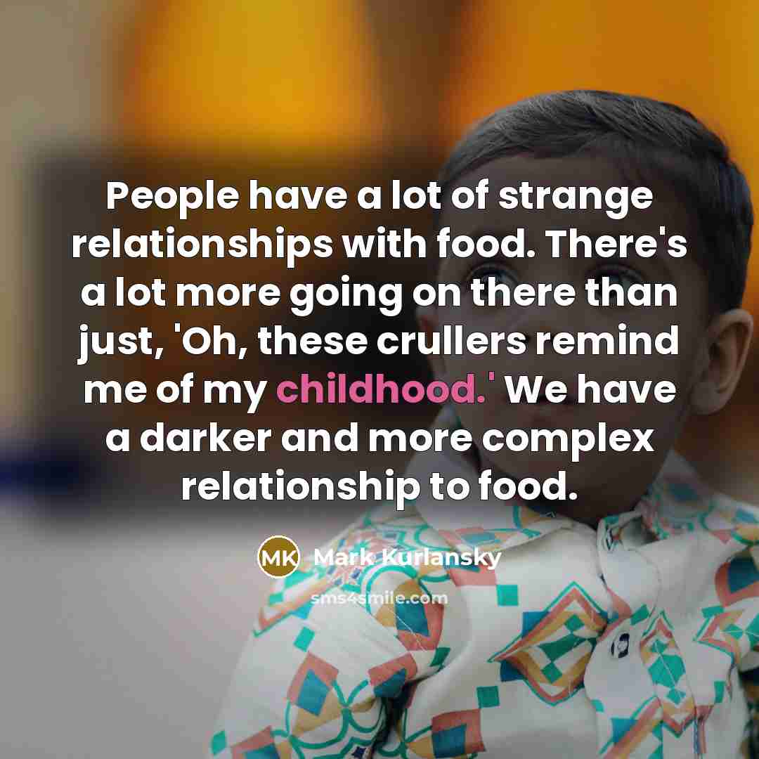 “People have a lot of strange relationships with food. There's…” quote by Mark Kurlansky