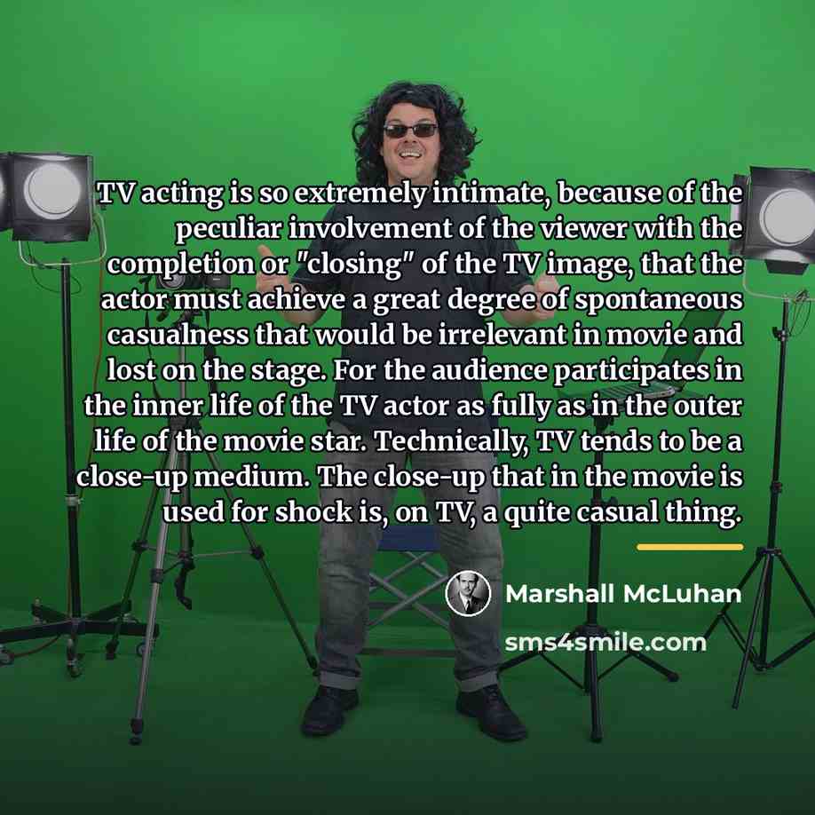 “TV acting is so extremely intimate, because of the peculiar…” quote by Marshall McLuhan