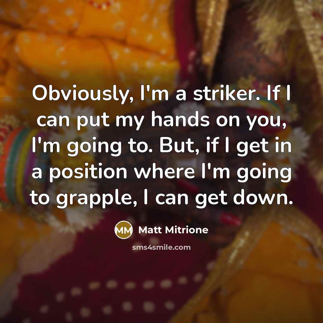 “Obviously, I'm a striker. If I can put my hands…” quote by Matt Mitrione
