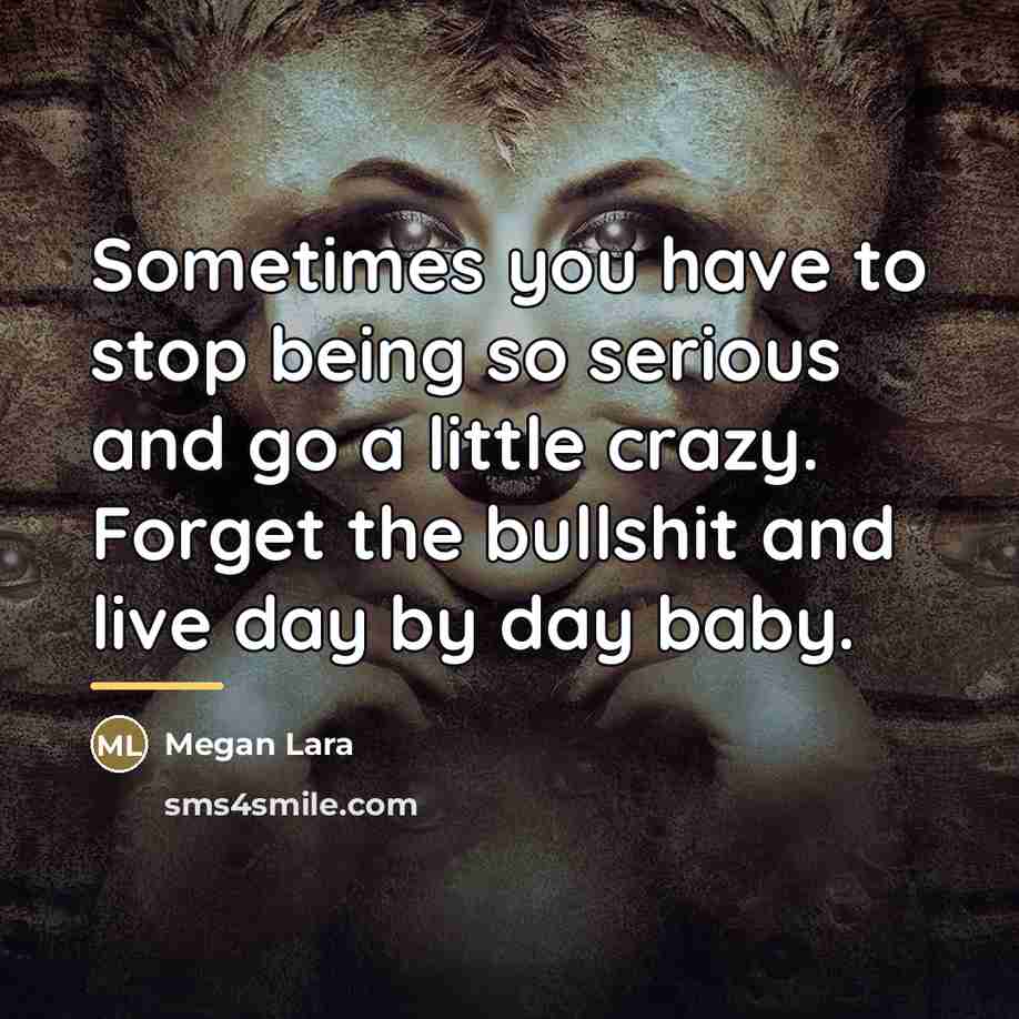 “Sometimes you have to stop being so serious and go…” quote by Megan Lara