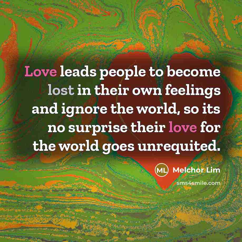 “Love leads people to become lost in their own feelings…” quote by Melchor Lim