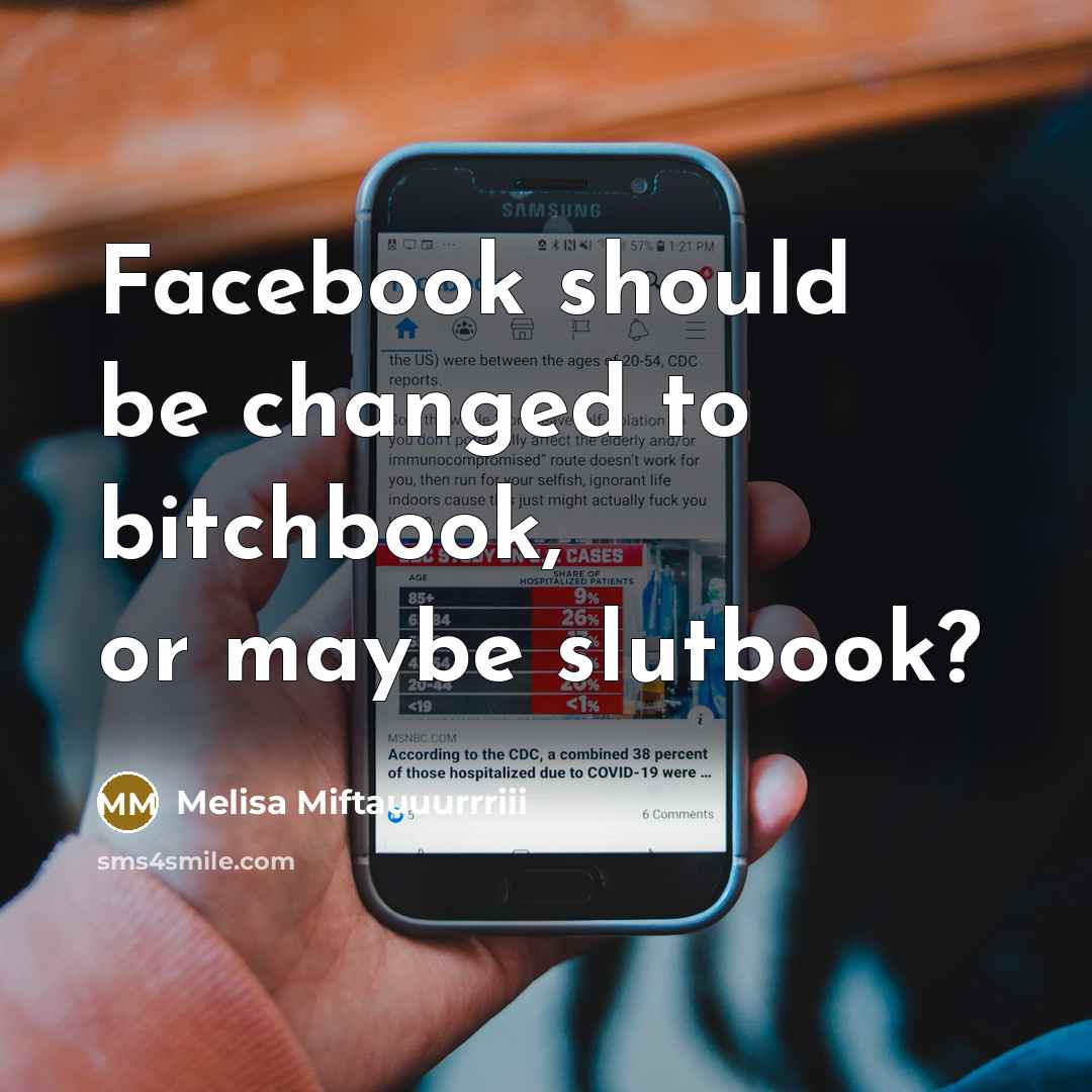 “Facebook should be changed to bitchbook, or maybe slutbook?” quote by Melisa Miftauuurrriii