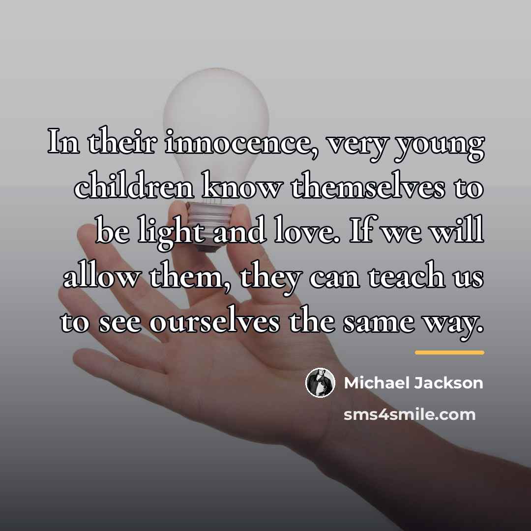 “In their innocence, very young children know themselves to be…” quote by Michael Jackson