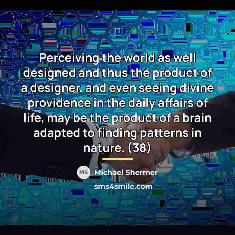 “Perceiving the world as well designed and thus the product…” quote by Michael Shermer